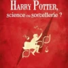 Harry Potter, Science Ou Sorcellerie?