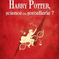 Harry Potter, Science Ou Sorcellerie?